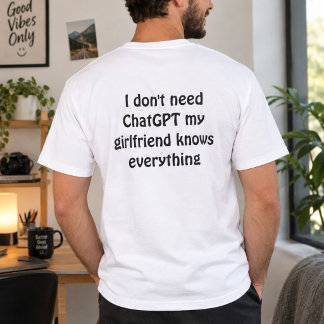 Rolig "Jag Behöver Inte ChatGPT, Min Flickvän Vet T Shirt