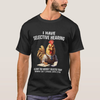 Rolig Jag Har Selektiv Hörsel Kyckling Humor T Shirt