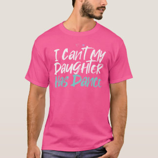 Rolig Jag Kan Inte Min Dotter Har Dans Saying Sark T Shirt