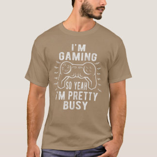 Rolig Jag Spelar Spel Så Ja Jag Är Ganska Upptagen T Shirt