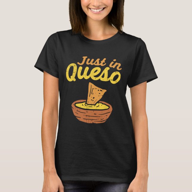 Rolig Just In Cheese Queso Cinco De Mayo Nacho Mex T Shirt (Framsida)