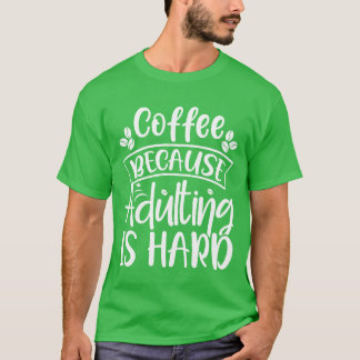 Rolig kaffe för att vara vuxen är svårt män kvinno t shirt