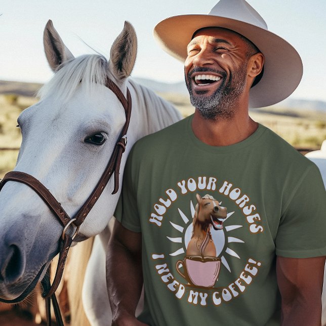 Rolig kaffebeväxare för hästar humor t shirt (Hold your horses, I need my coffee!)