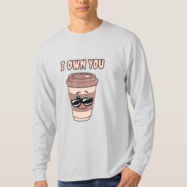 Rolig kaffefantast jag äger dig T-Shirt (Framsida)