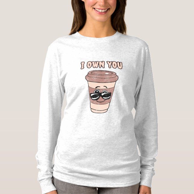Rolig kaffefantast jag äger dig T-Shirt (Framsida)