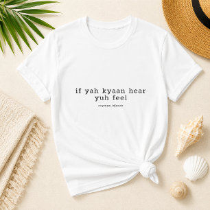 Rolig Kajmanskt Dialekt 'If Yuh Kyaan Hear, Yuh Fe T Shirt