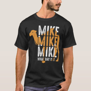 Rolig Kamel Citat Mike Mike Mike Vilken Dag Är Det T Shirt