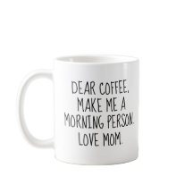 Rolig 'Kära kaffe. Gör mig till en morgonmänniska.