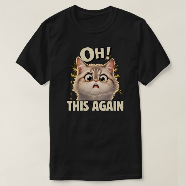 Rolig Katt Åh Inte Igen Reaktionsdesign T Shirt (Design framsida)