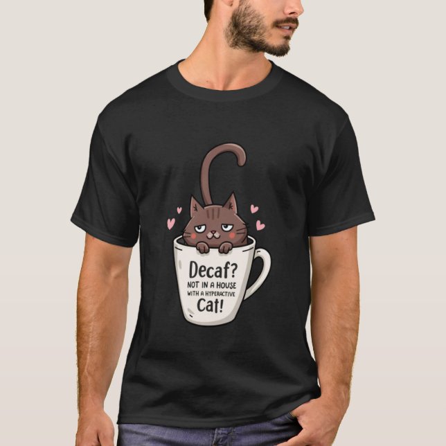 Rolig Katt Kaffe Mugg Hyperaktiv Husdjur Citat T Shirt (Framsida)