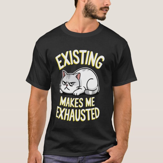 Rolig katt som existerar gör mig utmattad Sarcasti T Shirt (Framsida)