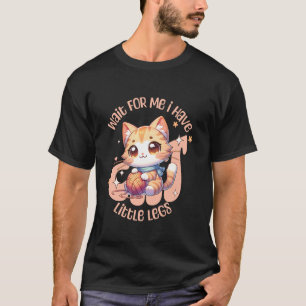 Rolig kattmamma, vänta på mig jag har små ben kwai t shirt