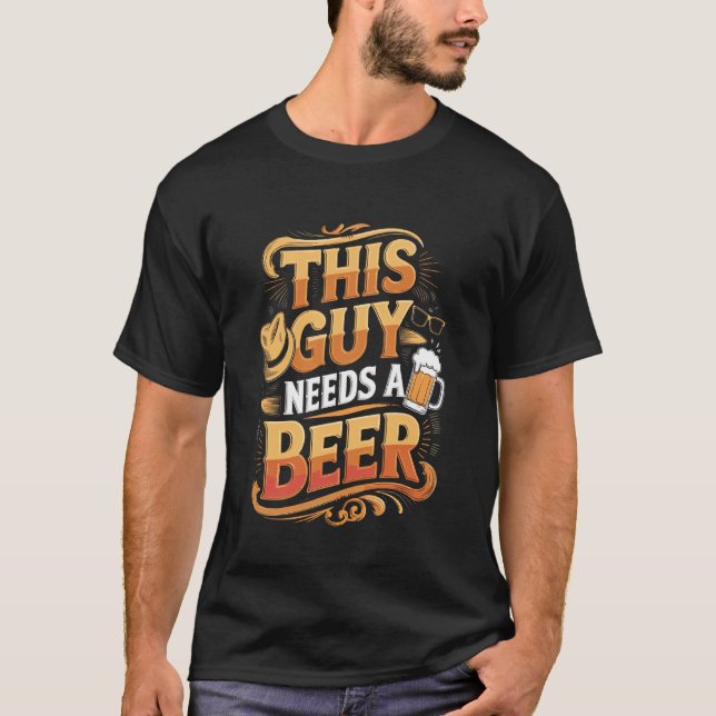 Rolig Kille Behöver Öl Alkoholälskare T Shirt (Framsida)