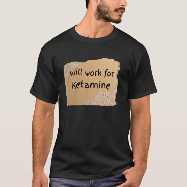 Rolig Kommer Arbeta För Ketamin Skylt - present ti T Shirt (Framsida)