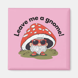 Rolig kylskåpsmagnet - Lämna Mig En Gnome!