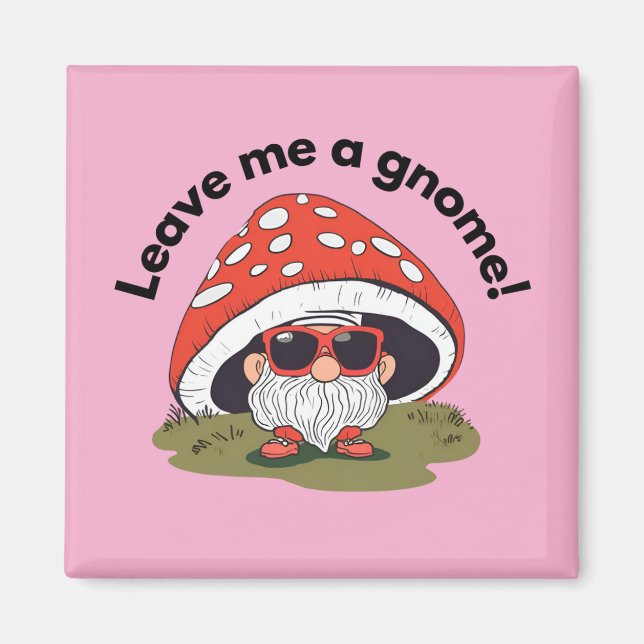 Rolig kylskåpsmagnet - Lämna Mig En Gnome! (Framsidan)