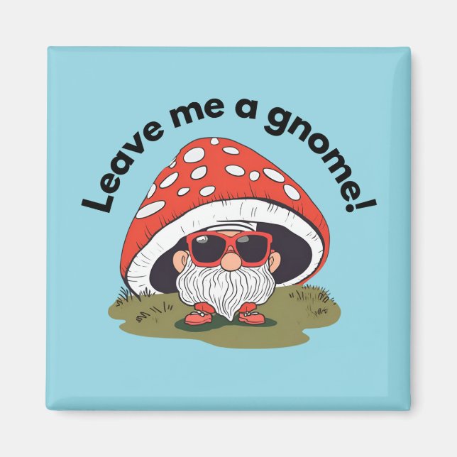 Rolig kylskåpsmagnet - Lämna Mig En Gnome! (Framsidan)