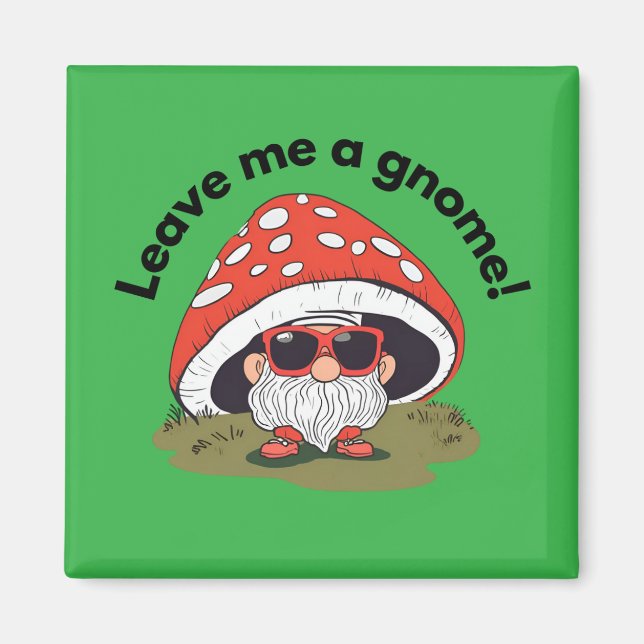 Rolig kylskåpsmagnet - Lämna Mig En Gnome! (Framsidan)