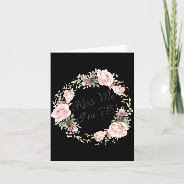 Rolig Kyss Mig Jag Är 75 Nk Rosor Blommig  Kort (Framsida)