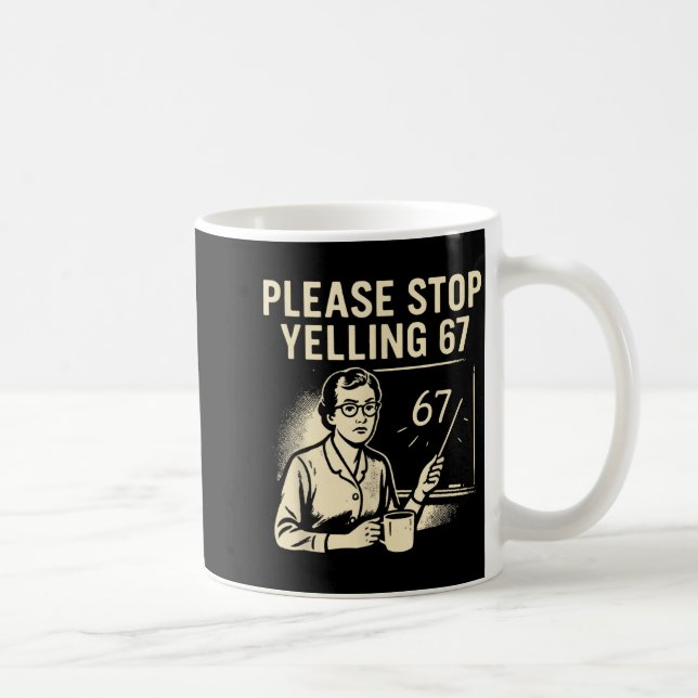 Rolig lärare 67 meme – Snälla sluta skrika 67  Kaffemugg (Höger)