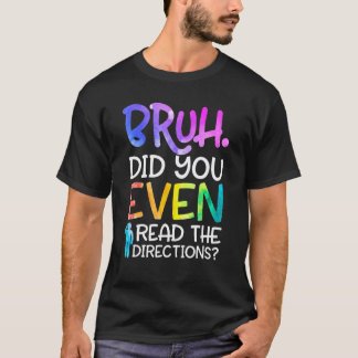 Rolig läraressä Bruh läste du ens instruktionerna T Shirt