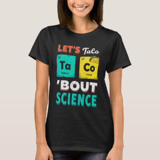 Rolig Letu2019s Taco 'Bout Science Kemi Lärare T Shirt