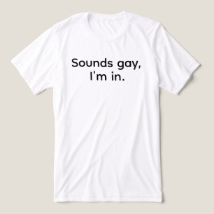 Rolig LGBT T-shirt för män Sounds Gay jag är i Tee