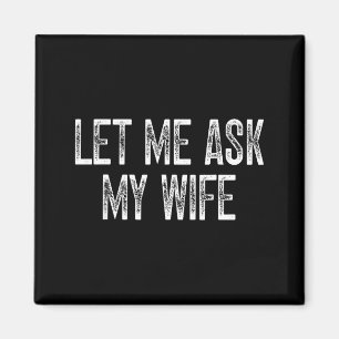 Rolig make citat vintage låt mig fråga min fru magnet