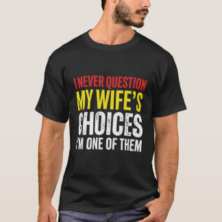 Rolig make maka humor Jag ifrågasätter aldrig min T Shirt