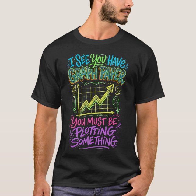 Rolig Matematisk Skämt Du Har Grafpapper Plottning T Shirt (Framsida)