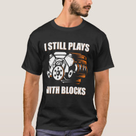 rolig mekaniker Jag leker fortfarande med klossar  T Shirt