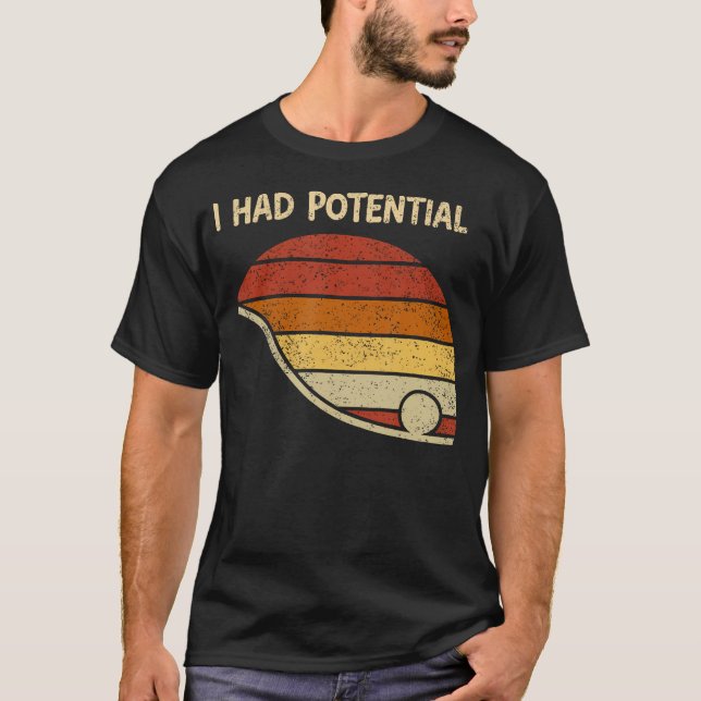 Rolig Mening Jag Hade Potential Fysikvetenskap T Shirt (Framsida)