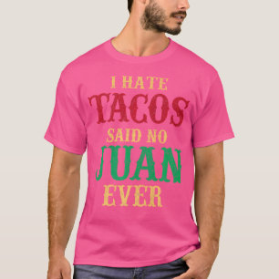 Rolig mexikansk mat Jag hatar tacos sa ingen Juan T Shirt