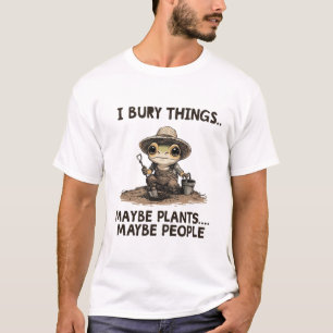 Rolig Mörk Humor Trädgårdsskötsel Jag Begraver Sak T Shirt