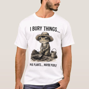 Rolig Mörk Humor Trädgårdsskötsel Jag Begraver Sak T Shirt
