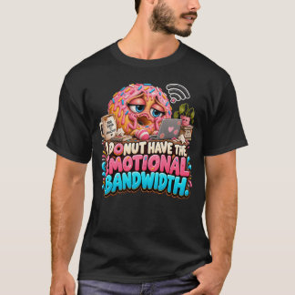 Rolig Munk Jag Har Inte Känslomässig Bandbredd T Shirt