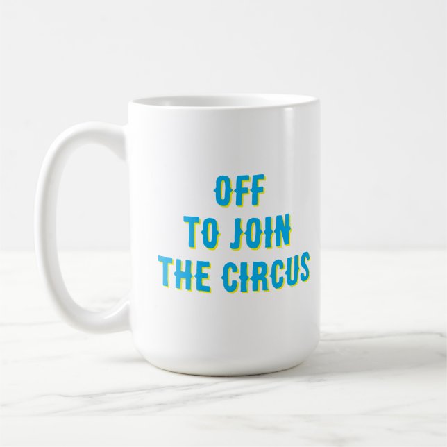 Rolig ”off to join the Circus”-citat  Kaffemugg (Vänster)