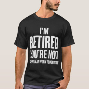 Rolig pension Jag är pensionär Du är inte T Shirt