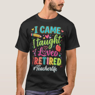Rolig Pension Jag Kom Jag Undervisade Jag Älskade T Shirt