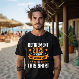 Rolig Pensionerad 2025 Jag Arbetade Hela Mitt Liv  T Shirt