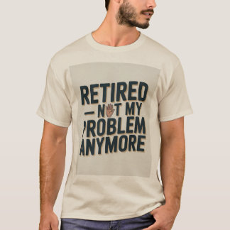 Rolig pensions-T-shirt — "Pensionerad: Inte mitt p T Shirt