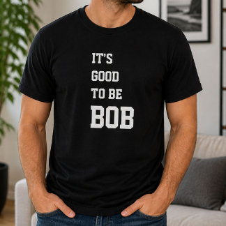 Rolig Personlig "Det Är Gott Att Vara Bob" Födelse T Shirt