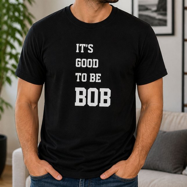 Rolig Personlig "Det Är Gott Att Vara Bob" Födelse T Shirt (Skapare uppladdad)