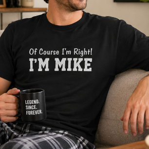 Rolig Personlig Mike Namn Naturligtvis Har Jag Rät T Shirt