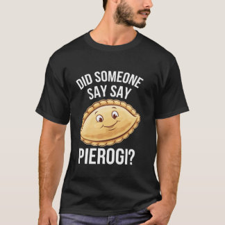 Rolig Pierogi-älskare Sa någon Pierogi Polsk T Shirt