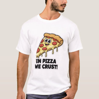 Rolig Pizzaträja | "In Pizza We Crust" Puns T Shirt