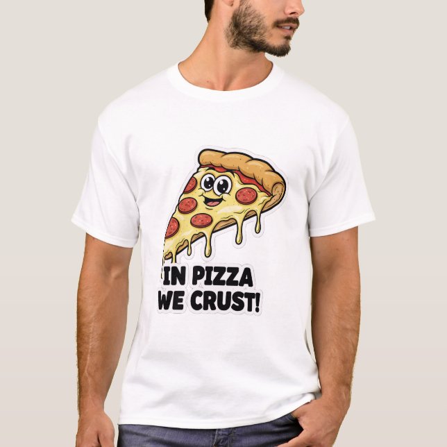 Rolig Pizzaträja | "In Pizza We Crust" Puns T Shirt (Framsida)