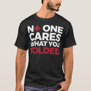 Rolig Pokerdesign - Ingen Bryr Sig Om Vad Du Vikte T Shirt