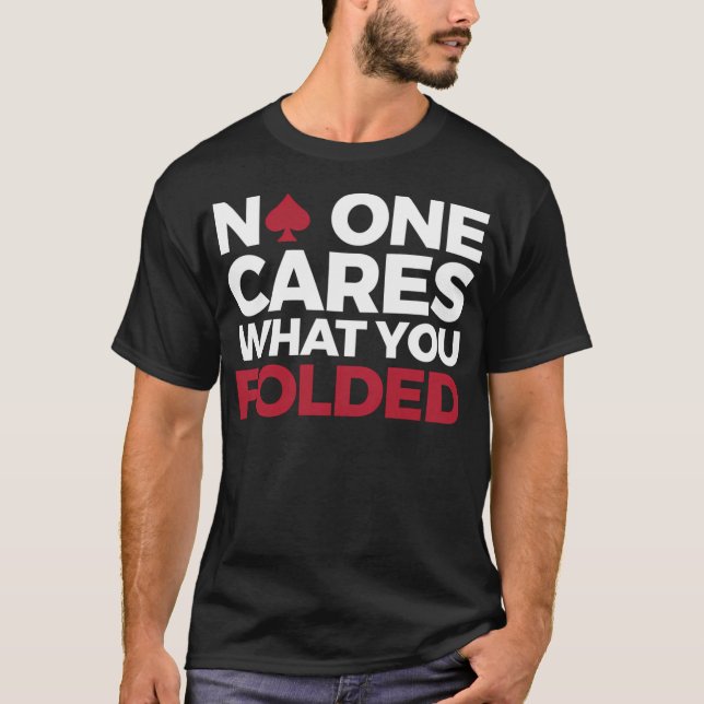 Rolig Pokerdesign - Ingen Bryr Sig Om Vad Du Vikte T Shirt (Framsida)