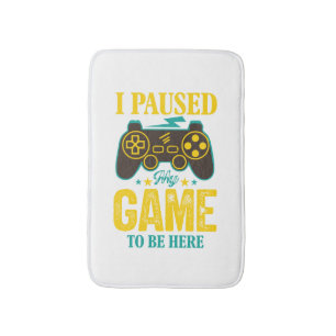 Rolig present till gamer - Jag pausade mitt spel f Badrumsmatta